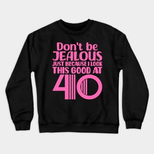 Don't Be Jealous Just Because I look This Good At 40 Crewneck Sweatshirt